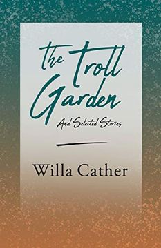portada The Troll Garden and Selected Stories: With an Excerpt From Willa Cather - Written for the Borzoi, 1920 by h. L. Mencken 