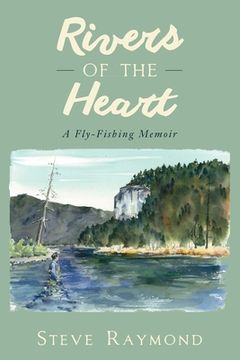 portada Rivers of the Heart: A Fly-Fishing Memoir