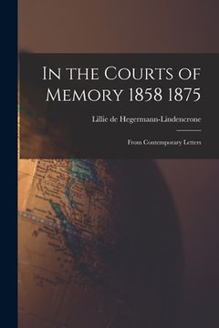 portada In the Courts of Memory 1858 1875: From Contemporary Letters (in English)