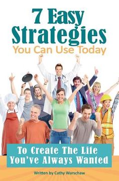portada 7 Easy Strategies You Can Use Today: To Create The Life You've Always Wanted (in English)