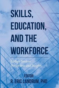 portada Skills, Education, and the Workforce: College Student Perceptions and Insights (in English)