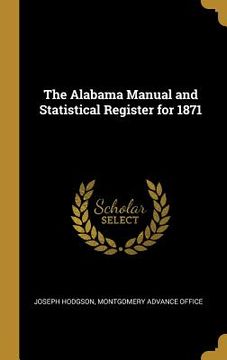 portada The Alabama Manual and Statistical Register for 1871 (en Inglés)