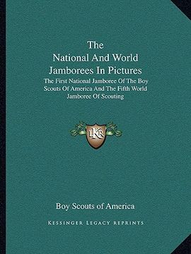 portada the national and world jamborees in pictures: the first national jamboree of the boy scouts of america and the fifth world jamboree of scouting (en Inglés)