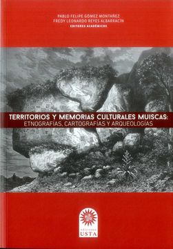 portada TERRITORIOS Y MEMORIAS CULTURALES MUISCAS: ETNOGRAFIAS, CASRTOGRAFIAS Y ARQUEOLOGIAS
