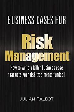 portada Business Cases for Risk Management: How to Write a Killer Business Case That Gets Your Risk Treatments Funded! (en Inglés)