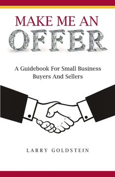 portada Make Me An Offer: A Guidebook for Small Business Buyers and Sellers (in English)