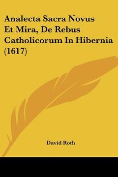 portada analecta sacra novus et mira, de rebus catholicorum in hibernia (1617) (en Inglés)