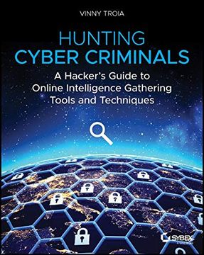 portada Hunting Cyber Criminals: A Hacker's Guide to Online Intelligence Gathering Tools and Techniques (en Inglés)
