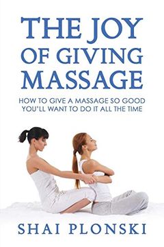 portada The joy of Giving Massage: How to Give a Massage so Good You’Ll Want to do it all the Time (in English)