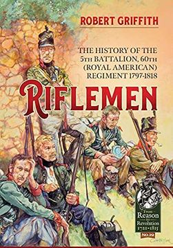 portada Riflemen: The History of the 5th Battalion, 60th (Royal American) Regiment - 1797-1818