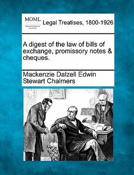 portada a digest of the law of bills of exchange, promissory notes & cheques. (en Inglés)