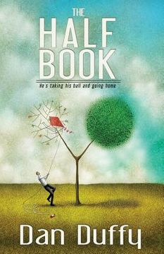 portada The Half Book: He's Taking His Ball and Going Home (en Inglés)