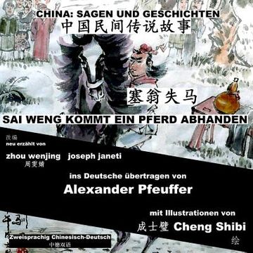 portada China: Sagen Und Geschichten - SAI WENG KOMMT EIN PFERD ABHANDEN: Zweisprachig Chinesisch-Deutsch (en Alemán)