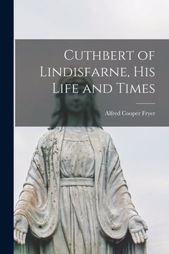 portada Cuthbert of Lindisfarne, His Life and Times (en Inglés)