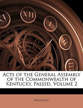 portada acts of the general assembly of the commonwealth of kentucky, passed, volume 2 (en Inglés)