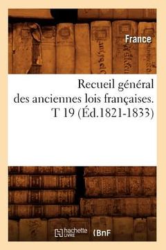 portada Recueil Général Des Anciennes Lois Françaises. T 19 (Éd.1821-1833) (in French)