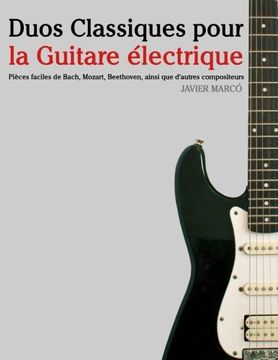 portada Duos Classiques pour la Guitare électrique: Pièces faciles de Bach, Mozart, Beethoven, ainsi que d'autres compositeurs (French Edition)