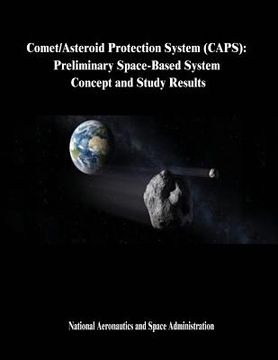 portada Comet/Asteroid Protection System (CAPS): Preliminary Space-Based System Concept and Study Results