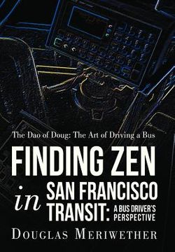 portada the dao of doug: the art of driving a bus or finding zen in san francisco transit: a bus driver's perspective