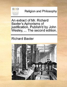 portada an extract of mr. richard baxter's aphorisms of justification. publish'd by john wesley, ... the second edition.
