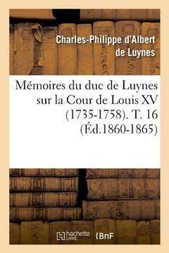 portada Memoires Du Duc de Luynes Sur La Cour de Louis XV (1735-1758). T. 16 (Ed.1860-1865) (Histoire) (French Edition)