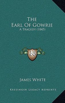 portada the earl of gowrie: a tragedy (1845) (en Inglés)