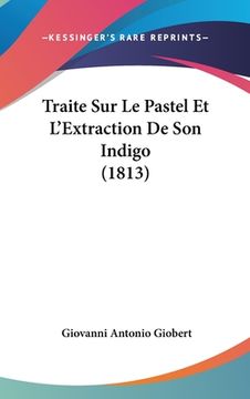 portada Traite Sur Le Pastel Et L'Extraction De Son Indigo (1813) (en Francés)