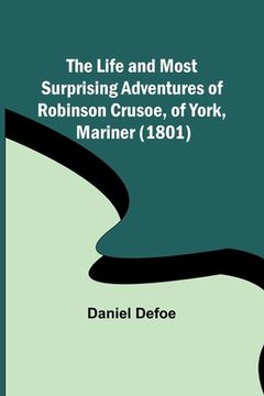 portada The Life and Most Surprising Adventures of Robinson Crusoe, of York, Mariner (1801) (en Inglés)