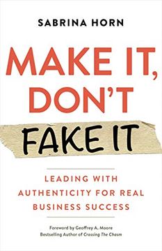 portada Make it, Don'T Fake it: Leading With Authenticity for Real Business Success 