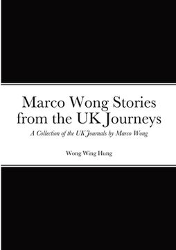 portada Marco Wong Stories from the UK Journeys - A Collection of the UK Journals by Marco Wong (en Inglés)