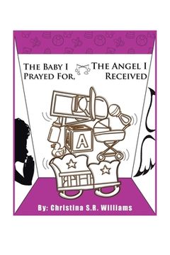 portada The Baby I Prayed For, the Angel I Received (en Inglés)