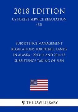 portada Subsistence Management Regulations for Public Lands in Alaska - 2013-14 and 2014-15 Subsistence Taking of Fish (US Forest Service Regulation) (FS) (20 (en Inglés)