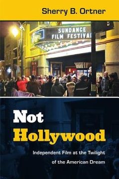 portada not hollywood: independent film at the twilight of the american dream