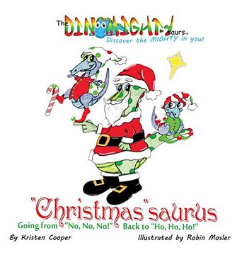 portada "Christmas"saurus: Going from "No, No, No!" Back to "Ho, Ho, Ho!" (The DinoMightysaurs)