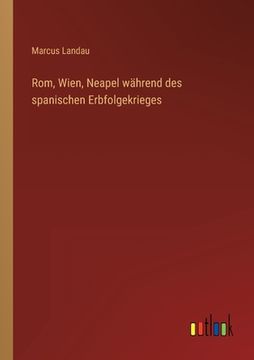 portada Rom, Wien, Neapel während des spanischen Erbfolgekrieges (in German)