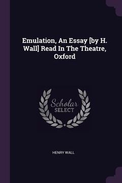 portada Emulation, An Essay [by H. Wall] Read In The Theatre, Oxford (in English)