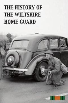 portada The History of the Wiltshire Home Guard 1940 - 45 (en Inglés)