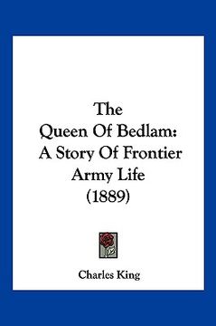 portada the queen of bedlam: a story of frontier army life (1889) (en Inglés)