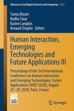 portada Human Interaction, Emerging Technologies and Future Applications III: Proceedings of the 3rd International Conference on Human Interaction and Emergin (en Inglés)