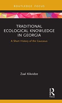 portada Traditional Ecological Knowledge in Georgia: A Short History of the Caucasus (Routledge Focus on Environment and Sustainability) (en Inglés)