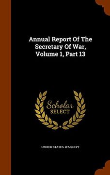 portada Annual Report Of The Secretary Of War, Volume 1, Part 13