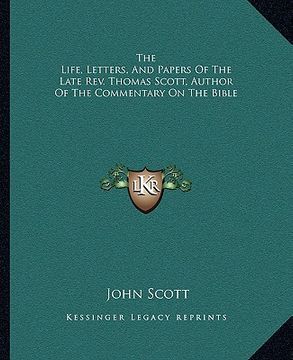 portada the life, letters, and papers of the late rev. thomas scott, author of the commentary on the bible (in English)