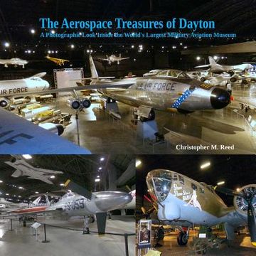portada The Aerospace Treasures of Dayton: A Photographic Look Inside the World's Largest Military Aviation Museum (en Inglés)