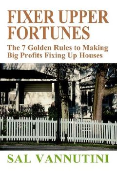 portada fixer upper fortunes: the 7 golden rules to making big profits fixing up houses (en Inglés)