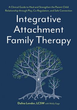 portada Integrative Attachment Family Therapy: A Clinical Guide to Heal and Strengthen the Parent-Child Relationship (en Inglés)