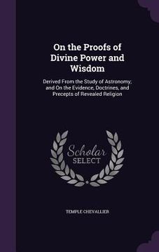 portada On the Proofs of Divine Power and Wisdom: Derived From the Study of Astronomy; and On the Evidence, Doctrines, and Precepts of Revealed Religion