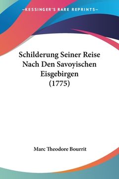 portada Schilderung Seiner Reise Nach Den Savoyischen Eisgebirgen (1775) (en Alemán)
