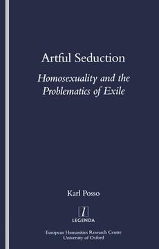 portada Artful Seduction: Homosexuality and the Problematics of Exile (en Inglés)