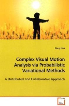 portada Complex Visual Motion Analysis via Probabilistic Variational Methods: A Distributed and Collaborative Approach