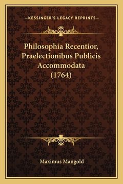 portada Philosophia Recentior, Praelectionibus Publicis Accommodata (1764) (en Latin)